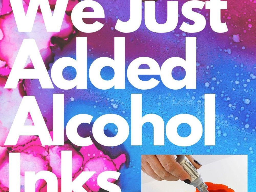 We Just Added Alcohol Inks